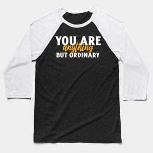 you are anything but ordinary Baseball T-Shirt
